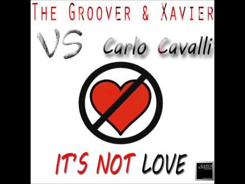 The Groover & Xavier vs Carlo Cavalli - It's Not Love (Original Mix) PROMO