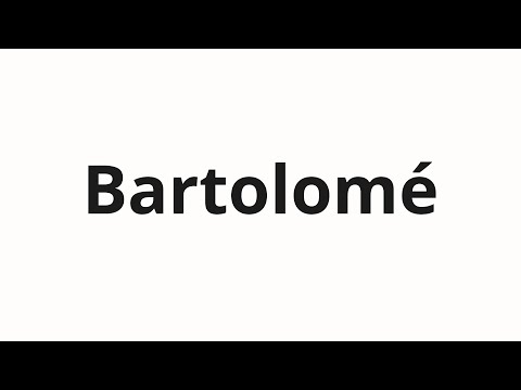 How to pronounce Bartolomé