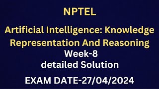 NPTEL ARTIFICIAL INTELLIGENCE KNOWLEDGE REPRESENTATION AND REASONING Week-8 Detailed Soln #nptel