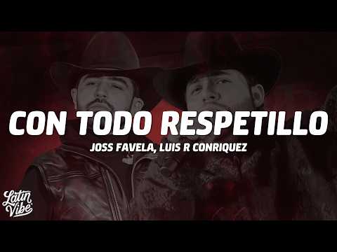 Joss Favela, Luis R Conriquez - Con Todo Respetillo (Letra)
