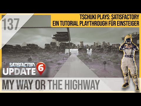 SATISFACTORY TUTORIAL Let's Play Update 6: 137 - My Way or the Highway