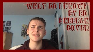 &quot;What Do I Know?&quot; By Ed Sheeran Cover