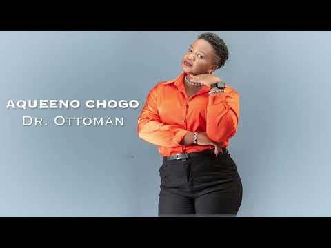 AQUEENO CHOGO Dr OttomanOfficial Audio