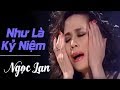 Như Là Kỷ Niệm NGỌC LAN Nhạc Chất Lượng Cao Lossless