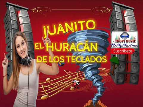 POPURRI TROPICAL MIX JUANITO EL HURACAN DE LOS TECLADOS