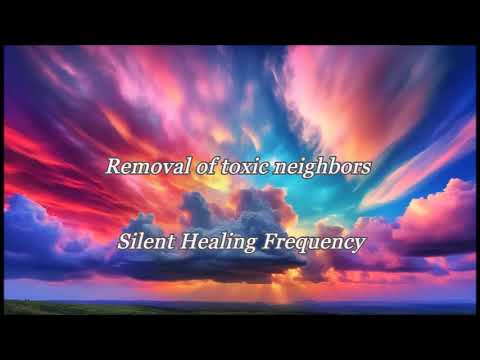Removal of toxic neighbors Silent Healing Frequency