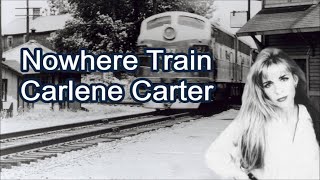 Nowhere Train Carlene Carter with Lyrics