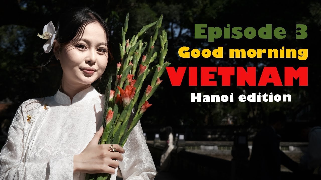 Episode 3 : Goodmorning Vietnam ( Hanoi Edition)