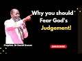 Why You Should Fear God S Judgement By Prophet David Owuor