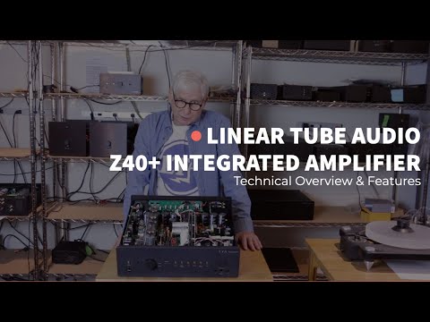 Z40+ Integrated Amplifier from Linear Tube Audio - Technology, Features, and Benefits