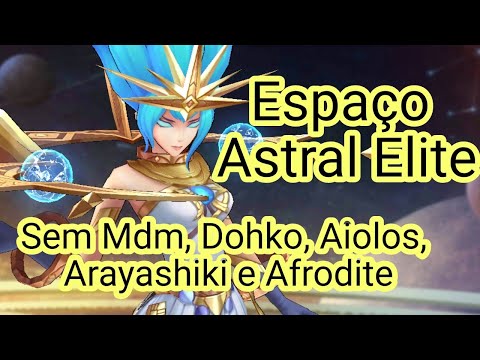 COMO PASSAR ESPAÇO ASTRAL ELITE SEM AFRODITE, ARAYASHIKI, DOHKO, AIOLOS E MDM!!