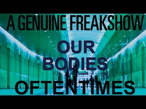 A Genuine Freakshow - Our Bodies