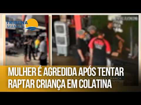 Mulher é agredida após tentar raptar criança em Colatina
