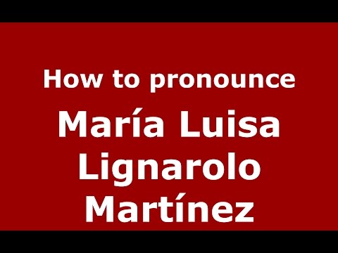 How to pronounce María Luisa Lignarolo Martínez (Colombian Spanish/Colombia)  - PronounceNames.com