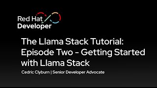 The Llama Stack Tutorial: Episode Two - Getting Started with Llama Sta