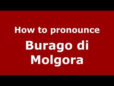 How to pronounce Burago di Molgora (Italian/Italy) - PronounceNames.com