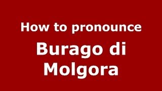 How to pronounce Burago Di Molgora