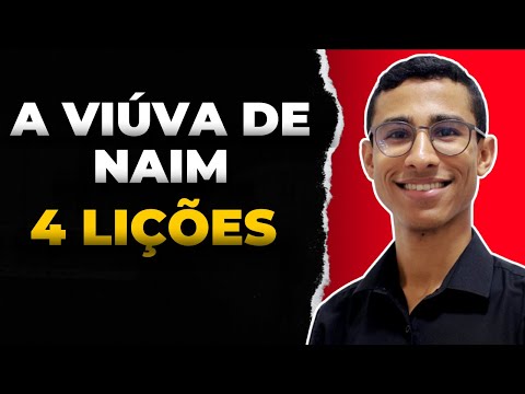4 Lições sobre a viúva de Naim | Lucas 7: 11-17