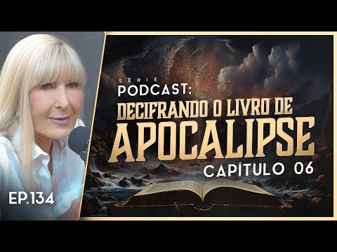 DECIFRANDO O LIVRO DE APOCALIPSE - Capítulo 6 - Nayra PodCast - 134