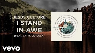 Jesus Culture - I Stand In Awe (Live/Lyrics And Chords) ft. Chris Quilala