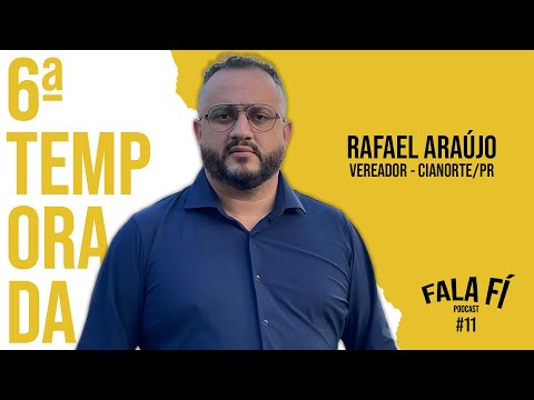 RAFAEL ARAÚJO (Vereador - Cianorte/PR) - Fala FÍ Podcast #129