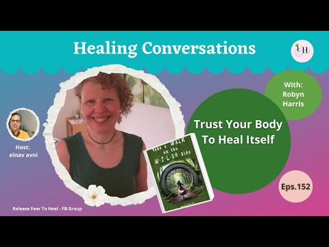 Trust Your Body To Heal Itself | Healing Conversations with Robyn Harris | Eps 152
