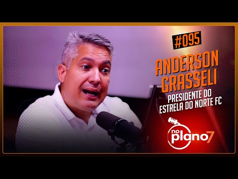 O que esperar do Estrela do Norte? Presidente Anderson Grasseli revela tudo! - No Plano 7 #095