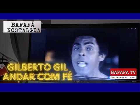 BAFAFÁ NOSTALGIA - GILBERTO GIL ANDAR COM FÉ