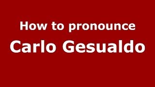 How to pronounce Carlo Gesualdo