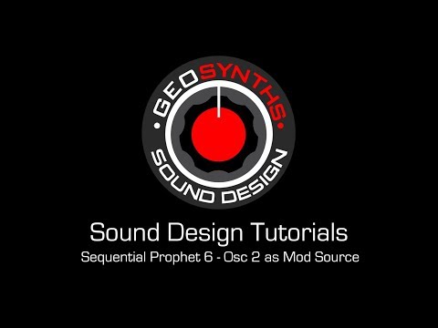 GEOSynths Sound Design Tutorials - Sequential Prophet 6 - Oscillator 2 as Mod Source