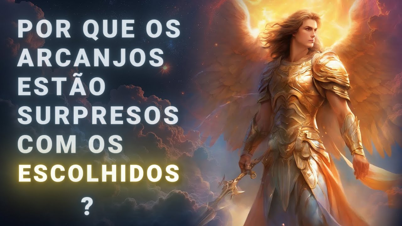 Por Que Os Arcanjos Estão Surpresos Com Você? O Segredo dos Escolhidos Revelado!