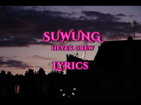 SUWUNG - Heyek Crew  (Lyrics)