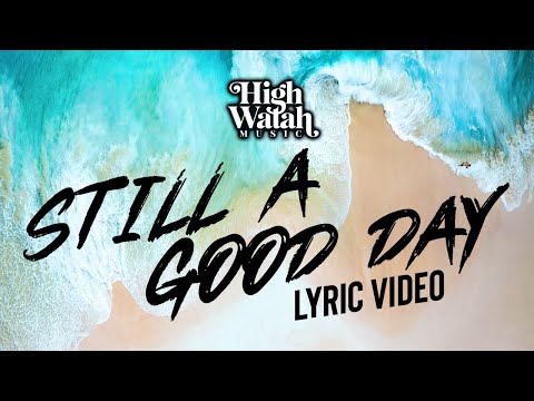 High Watah - Still a Good Day (Lyric Video)