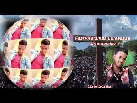 Faarf/Katamaa Luleessaa    Jireenyii jira faarfannaa haaraadha