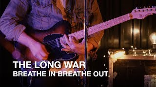 The Long War | Breathe In Breathe Out | First Play Live
