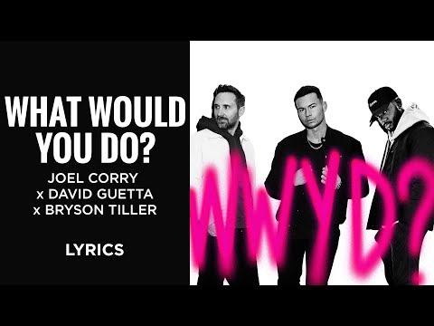 Joel Corry, David Guetta, Bryson Tiller - What Would You Do? (LYRICS)