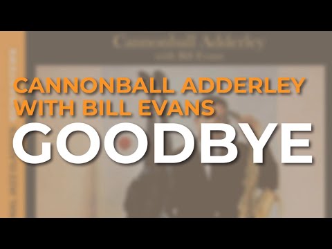 Cannonball Adderley with Bill Evans - Goodbye (Official Audio)