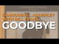 Cannonball Adderley with Bill Evans - Goodbye (Official Audio)
