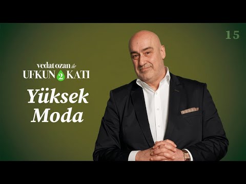 Vedat Ozan ile Ufkun 2 Katı – [15] Yüksek Moda