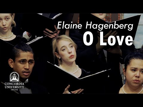 Concordia Choir: O Love | Elaine Hagenberg