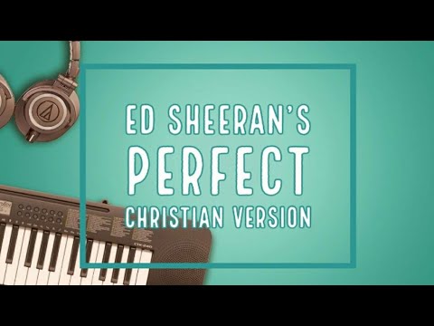 "PERFECT " Ed Sheeran's CHRISTIAN VERSION