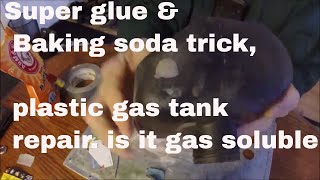 Super glue & Baking soda trick 2, plastic gas tank repair. is it gas soluble