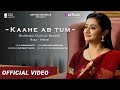 Kaahe Ab Tum | Official Video |  Khushali Bhatt | Raag Sohni | Artium Originals