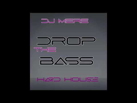 DJ MERE -  DROP THE BASS (HARD HOUSE)