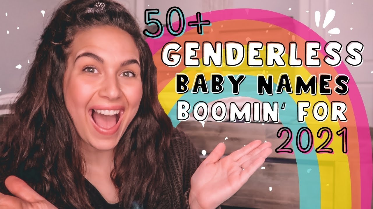 50+ NEW GENDERLESS BABY NAMES 2021 |  Unique GENDER NEUTRAL/UNISEX Baby Names For Boys + Girls!