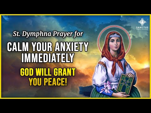 Prayer to Calm Anxiety to St. Dymphna | God Will Grant You Peace