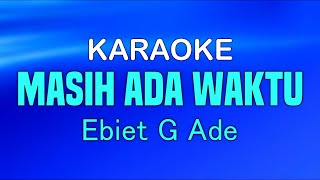 Download lagu MASIH ADA WAKTU - Ebiet G Ade | KARAOKE mp3