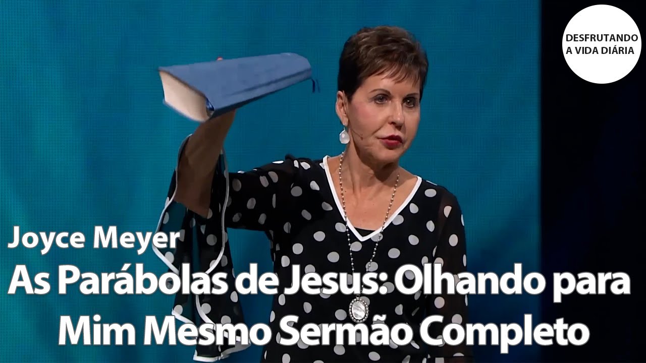 As Parábolas de Jesus: Olhando para Mim Mesmo Sermão Completo | Joyce Meyer