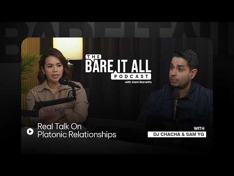 Real Talk On Platonic Relationships | DJ Chacha and Sam YG [Part 2] | The Bare It All Podcast