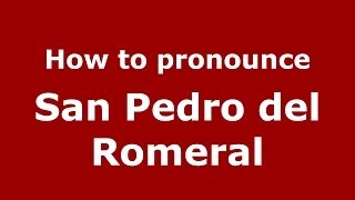 How to pronounce San Pedro Del Romeral
